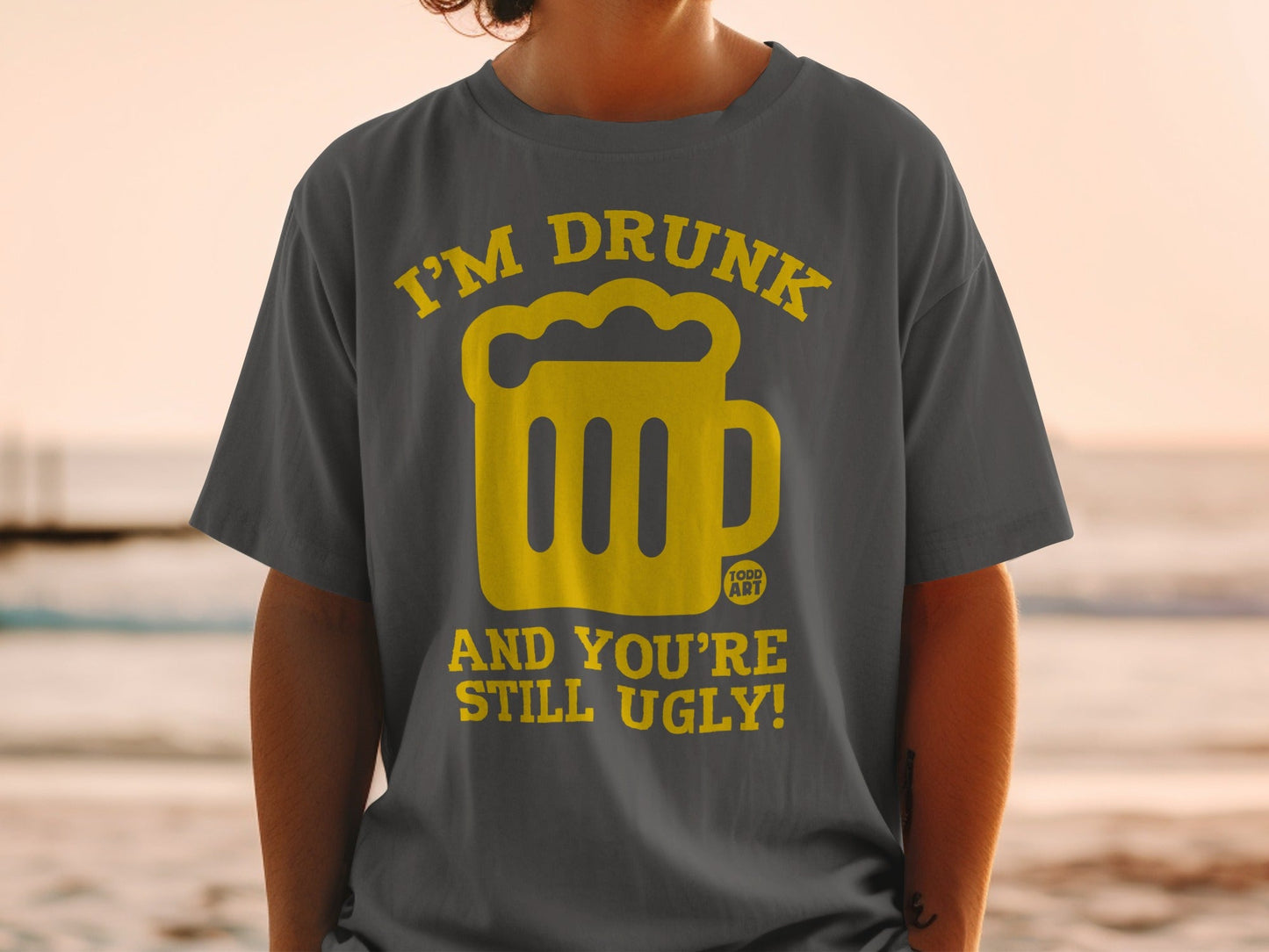 I'm Drunk and You're Still Ugly Graphic Tee