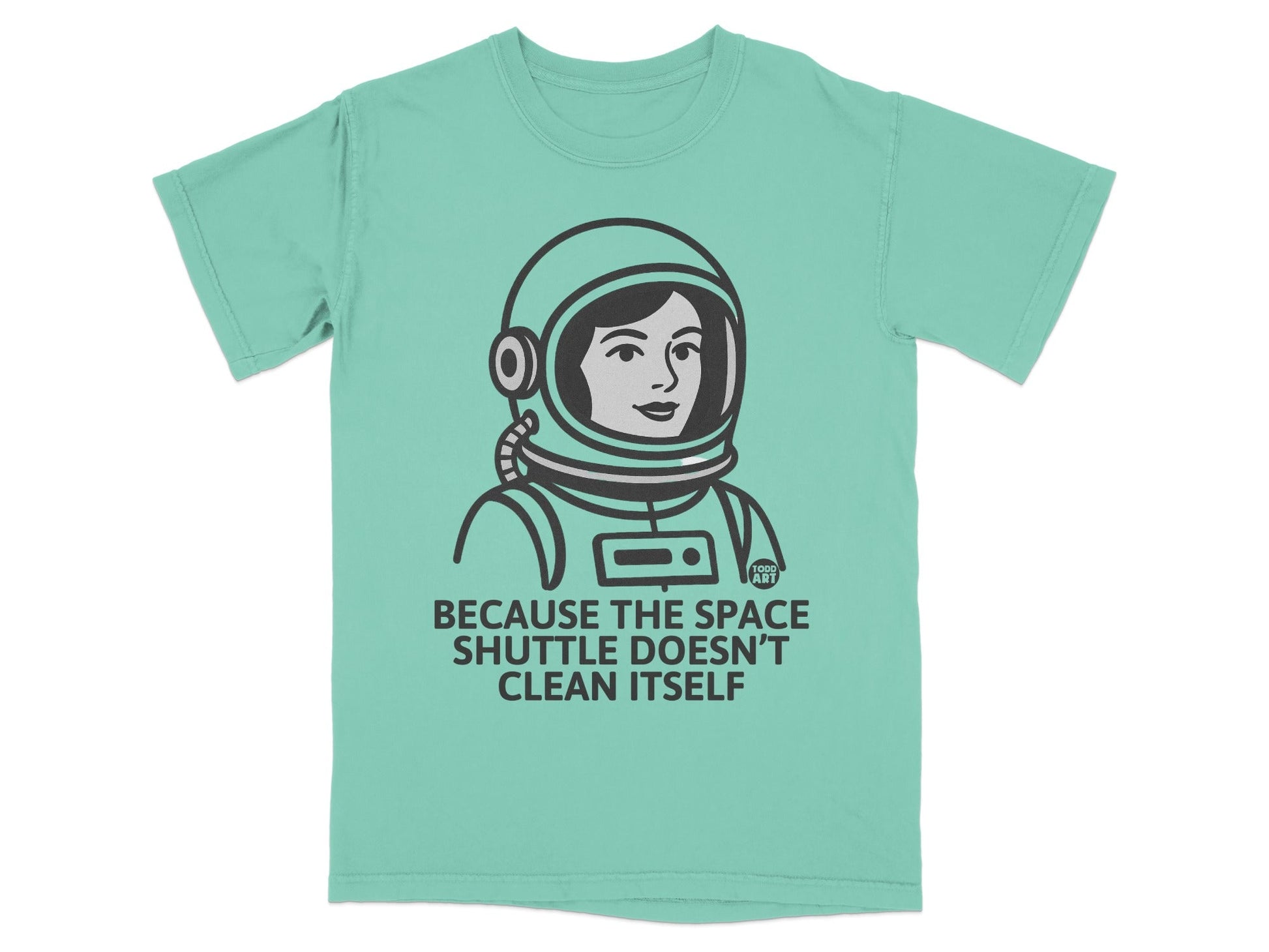 Because The Space Shuttle Doesn't Clean Itself T-Shirt