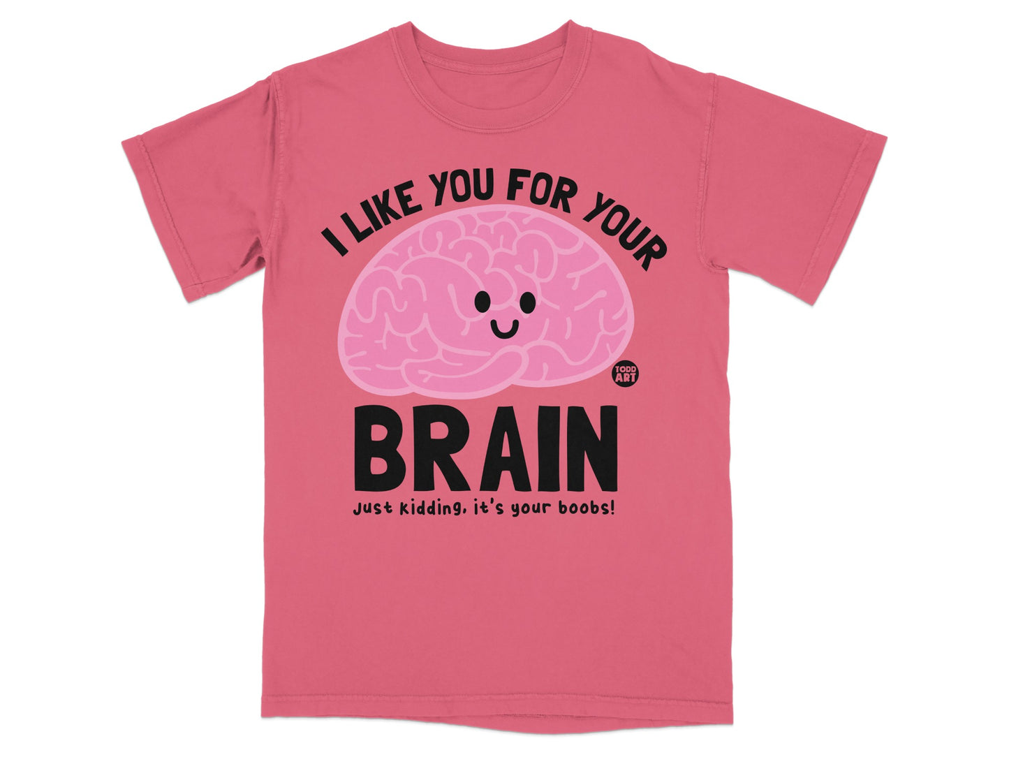 I LIKE YOU FOR YOUR BRAIN Just kidding it's your boobs product type