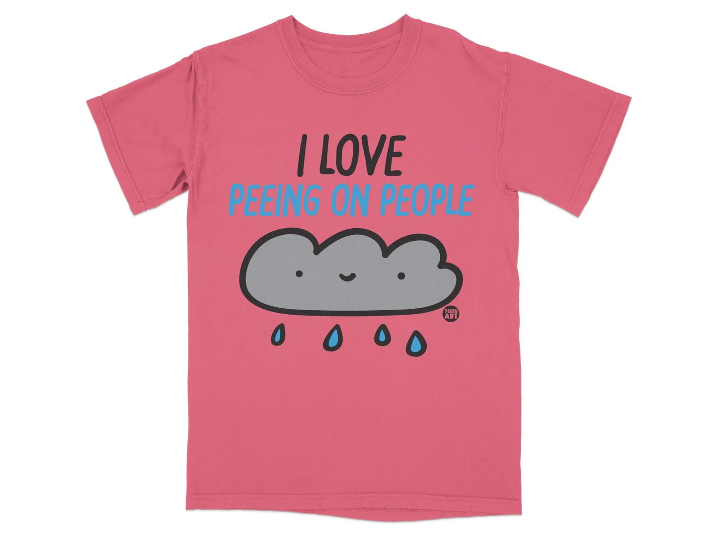 Pink t-shirt with a cartoon cloud crying rain and text "I LOVE PE**ING ON PEOPLE".