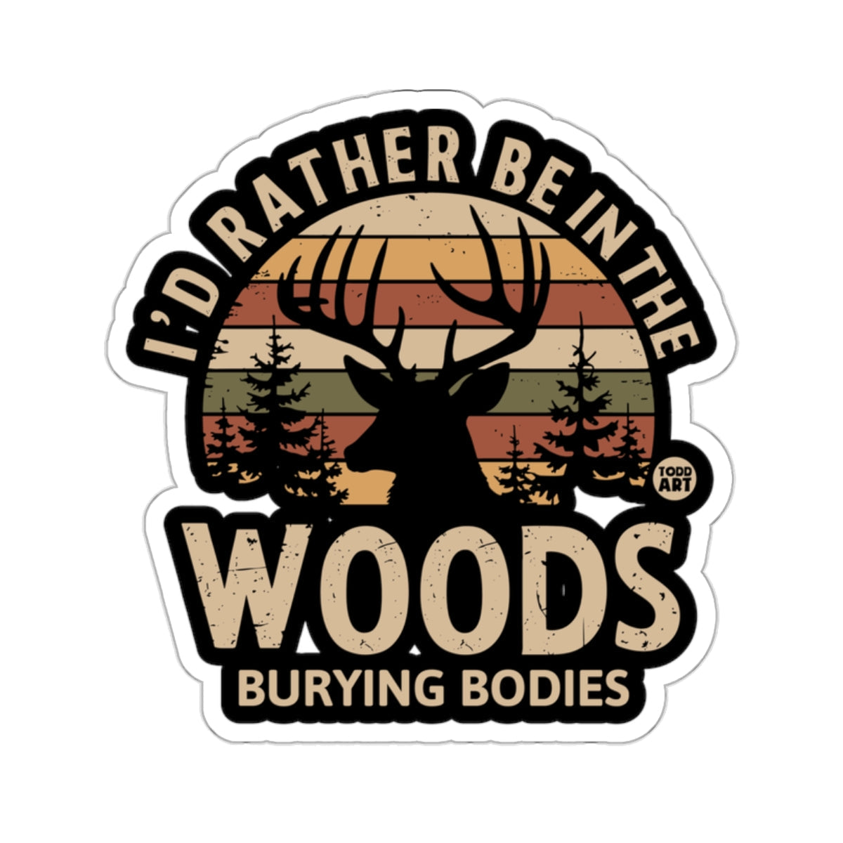 I'd Rather Be In The Woods Burying Bodies 