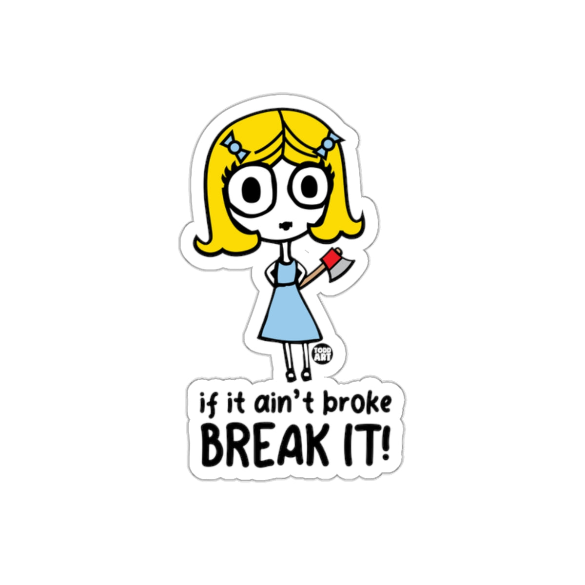 If It Ain't Broke Break It Cartoon Sticker