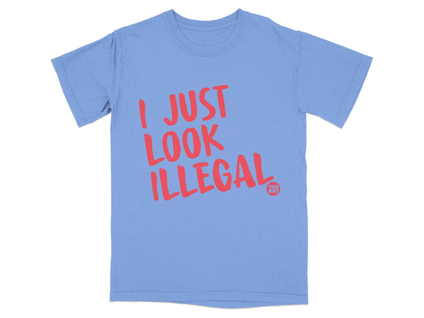 I Just Look Illegal Funny Statement T-Shirt