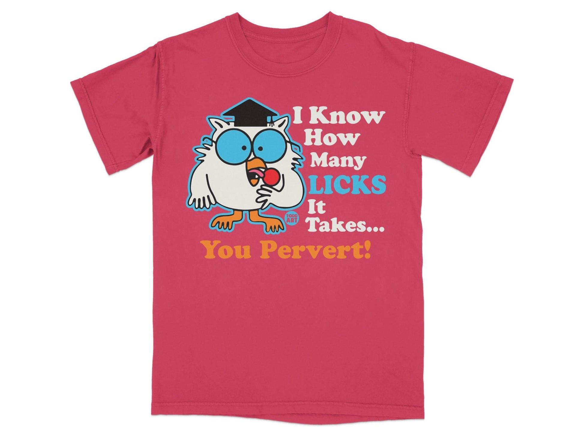 T-shirt with cartoon owl asking "I Know How Many Licks It Takes... You Pervert!".