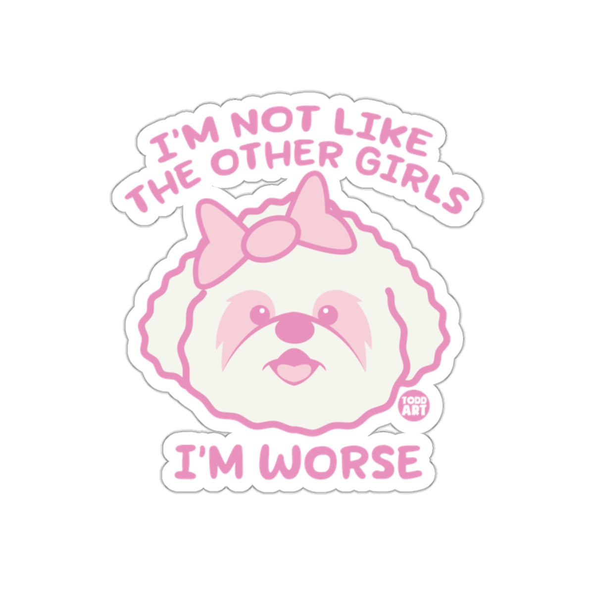 I'm Not Like The Other Girls I'm Worse Sticker