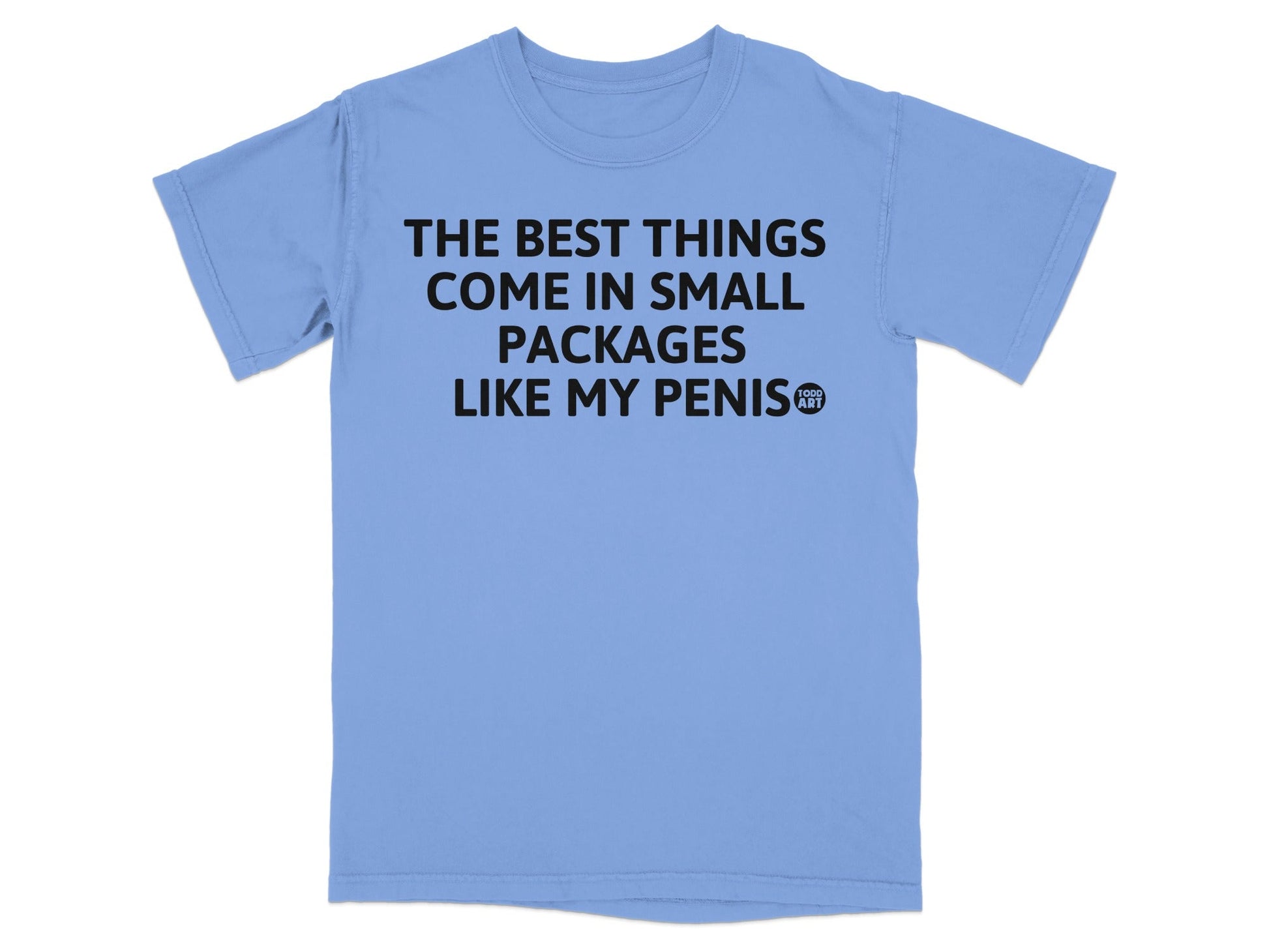 The Best Things Come In Small Packages Like My Penis Shirt