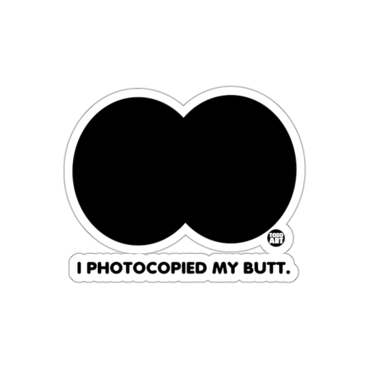 I Photocopied My Butt Funny Sticker for Laptops and Bumpers