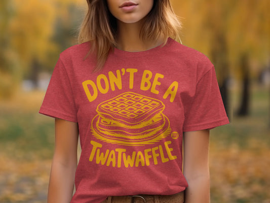 Don't Be A Twatwaffle Funny Graphic Tee Shirt