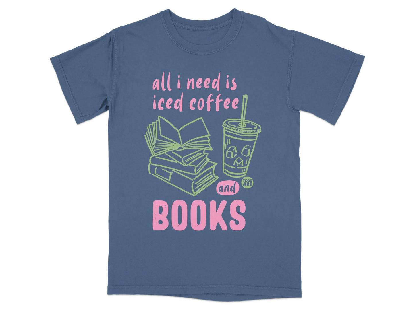 All I Need Is Iced Coffee And Books T-shirt