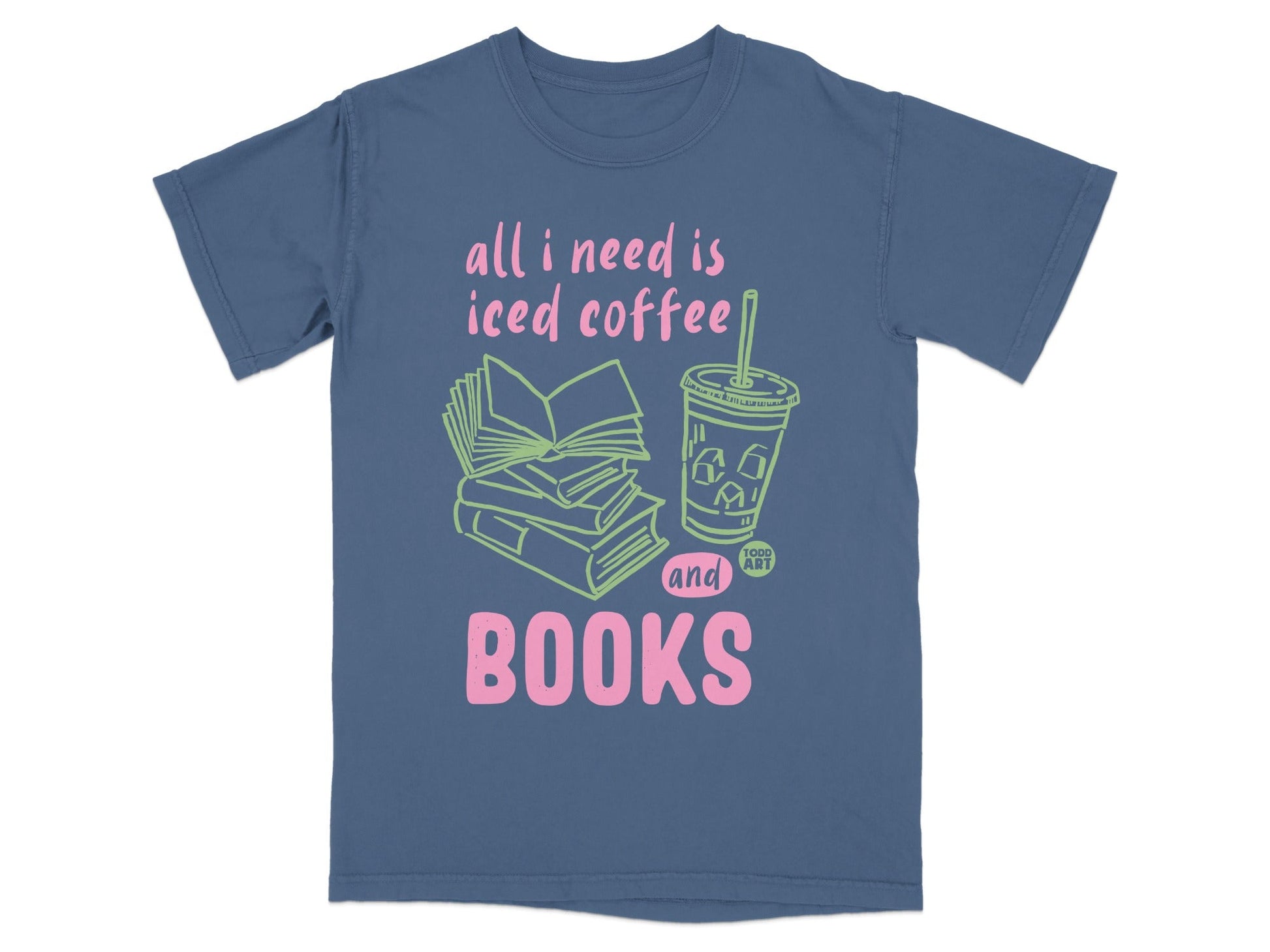 All I Need Is Iced Coffee And Books T-shirt