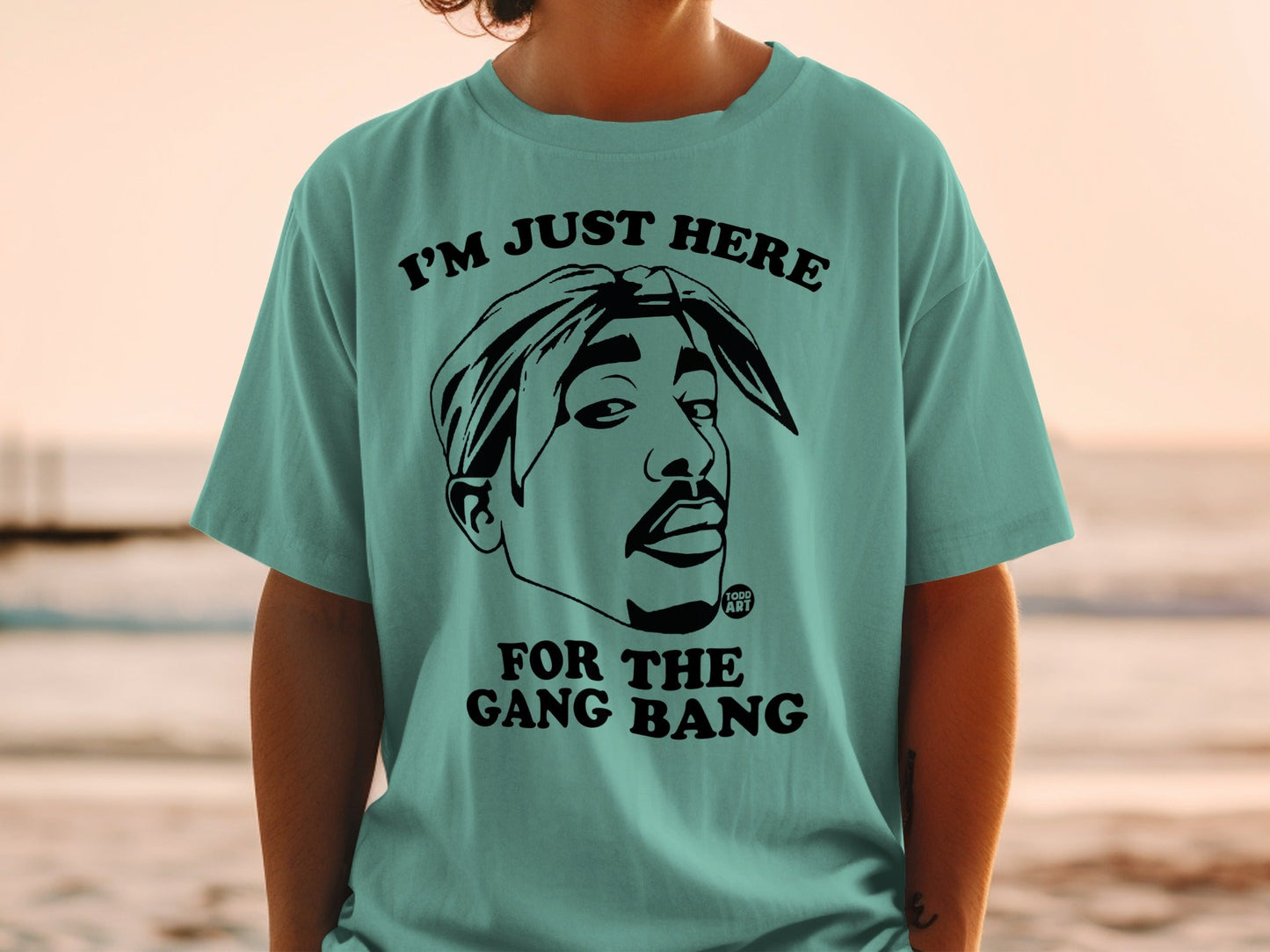 T-shirt with Tupac Shakur portrait and text "I'M JUST HERE FOR THE GANG BANG".