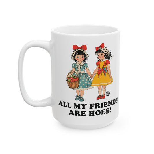 All My Friends Are Hoes Funny Coffee Mug