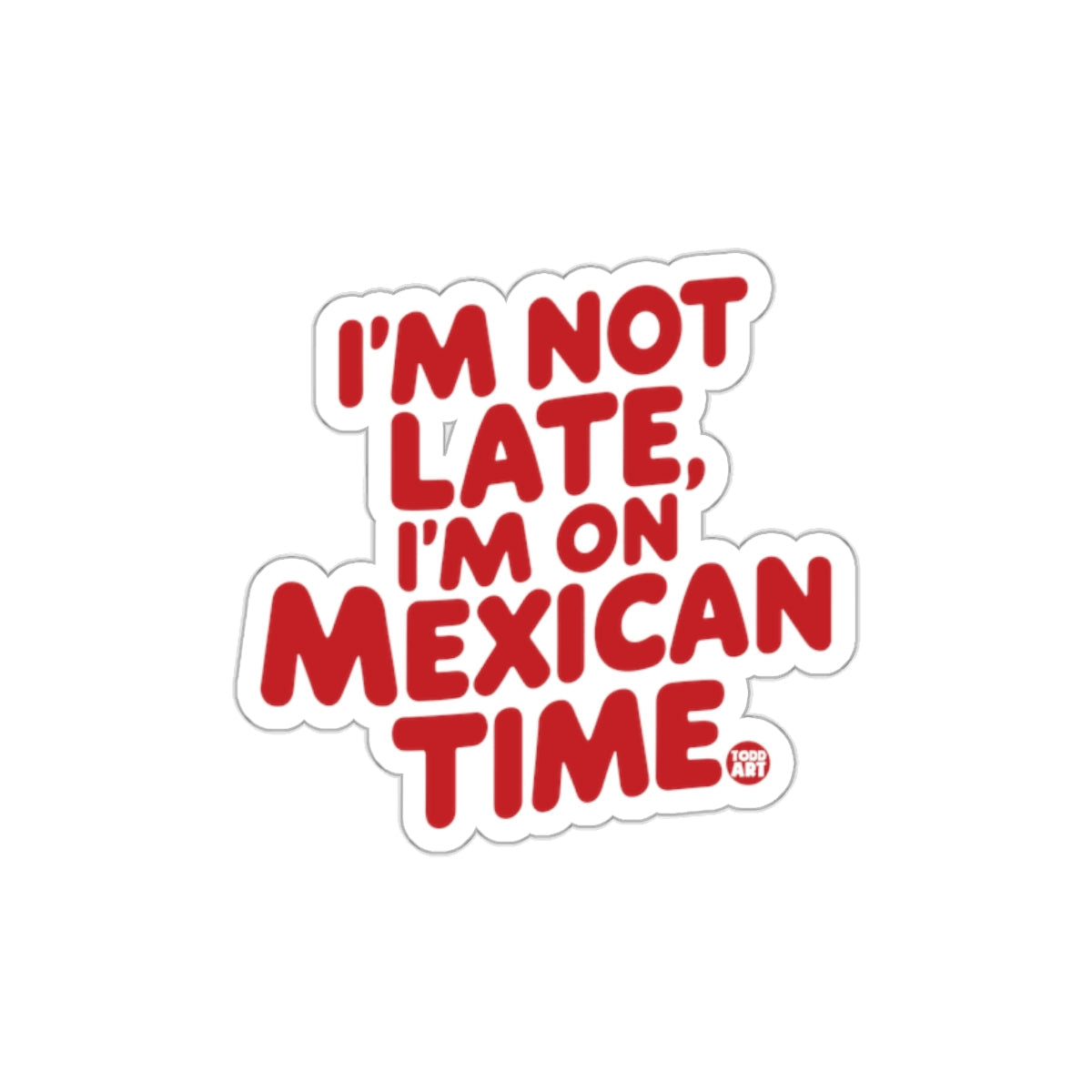 I'm Not Late I'm On Mexican Time Sticker