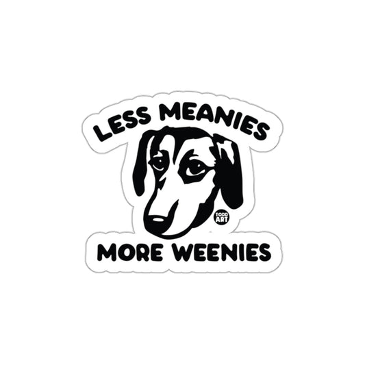 Less Meanies More Weenies Funny Inspirational Sticker