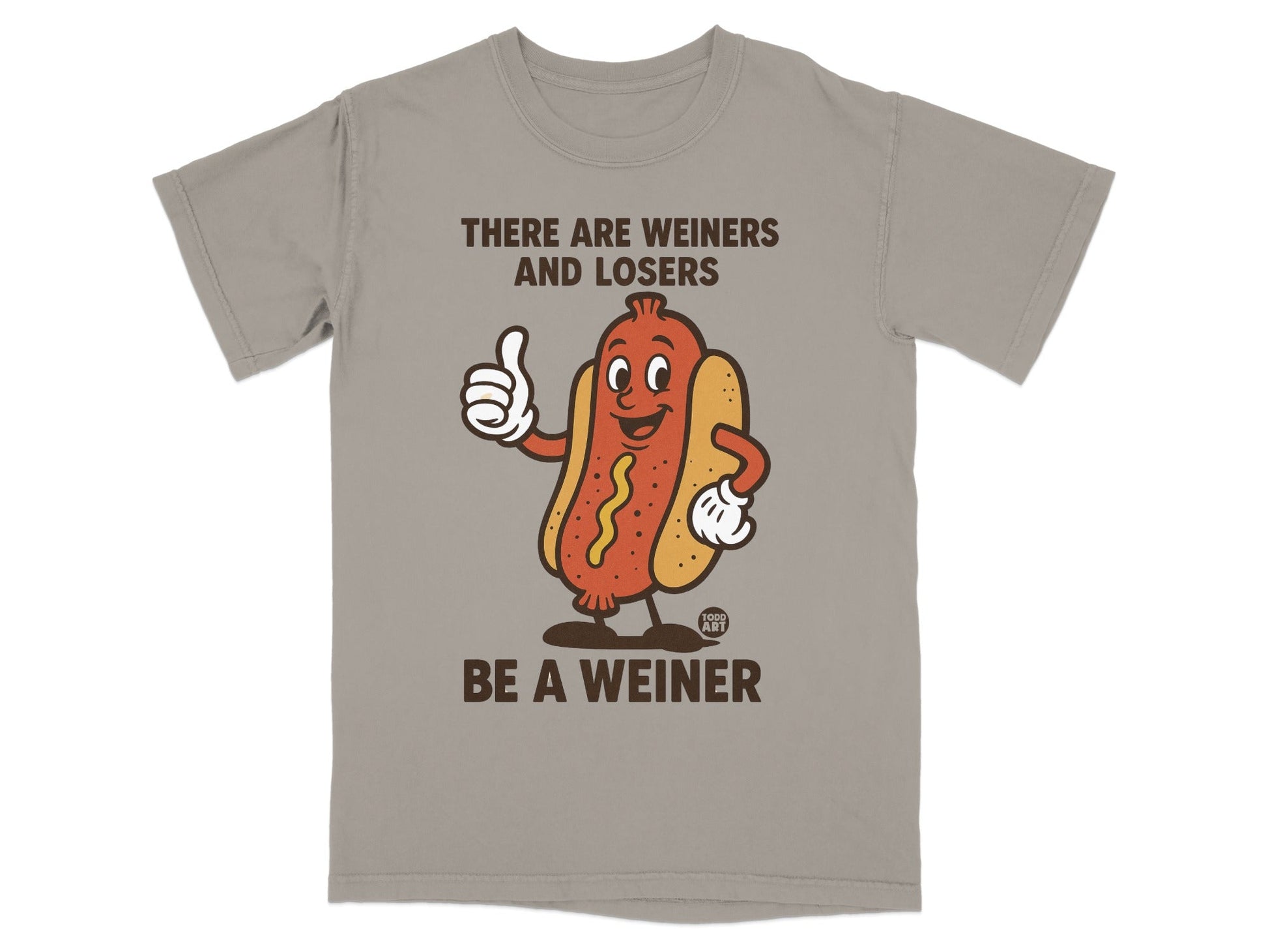 Cartoon hot dog giving a thumbs up with text "THERE ARE WEINERS AND LOSERS BE A WEINER".