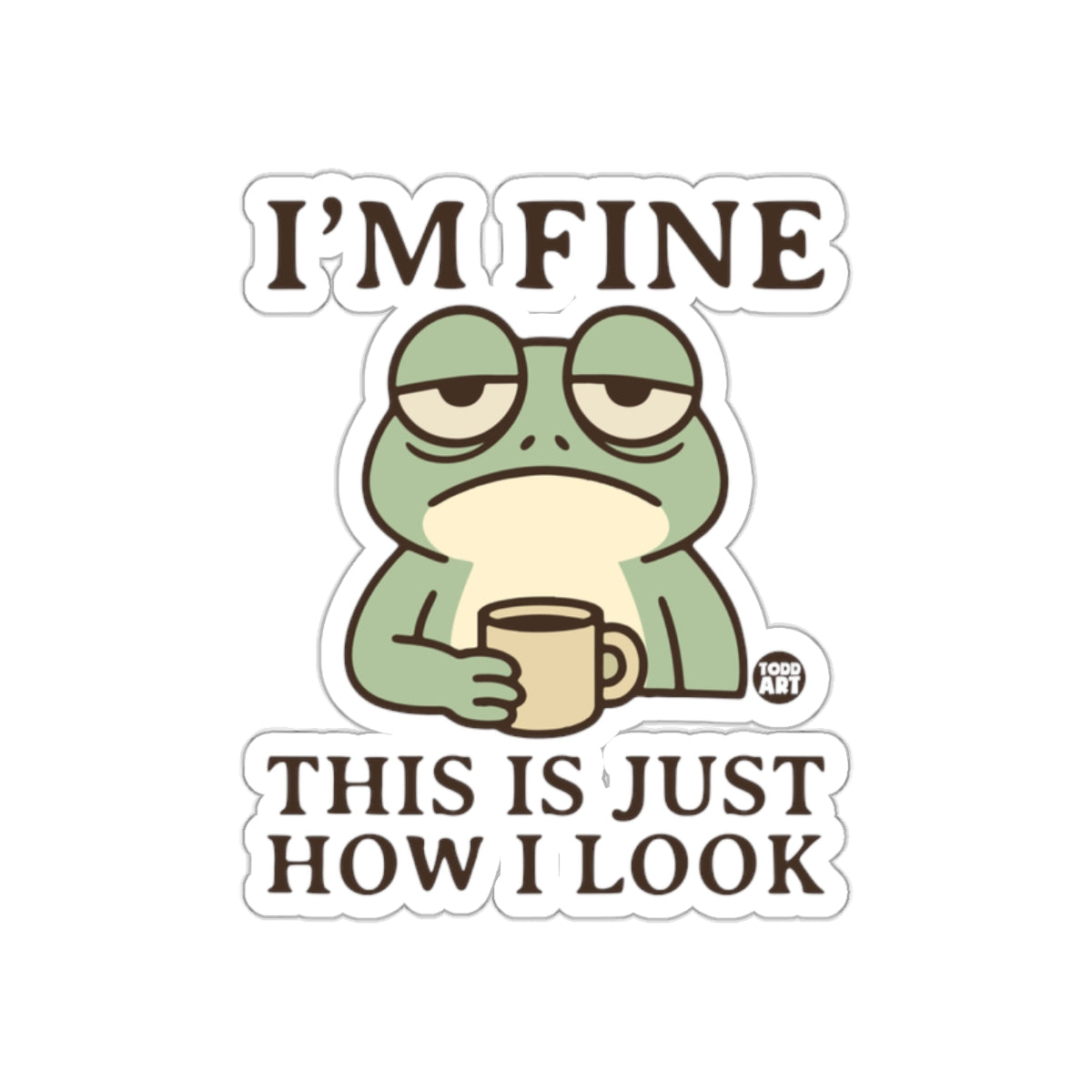 I'm Fine This Is Just How I Look Frog Sticker
