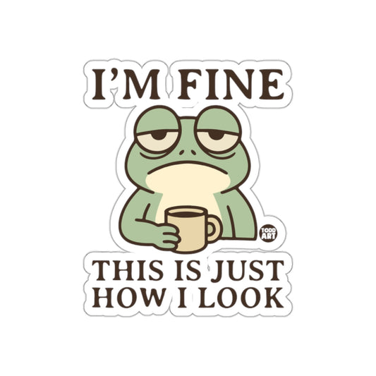 I'm Fine This Is Just How I Look Frog Sticker