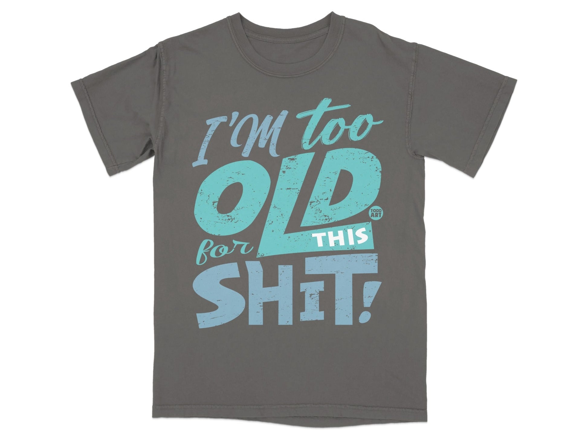 I'm Too Old for This Shit Graphic Shirt