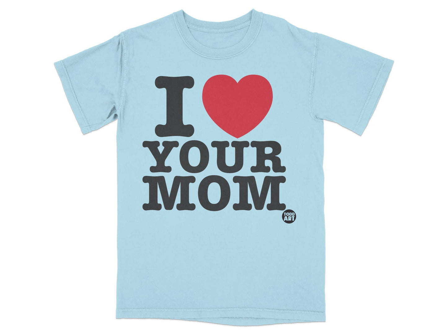Light blue t-shirt with "I ‚ù§Ô∏è YOUR MOM" text and Toddland logo.