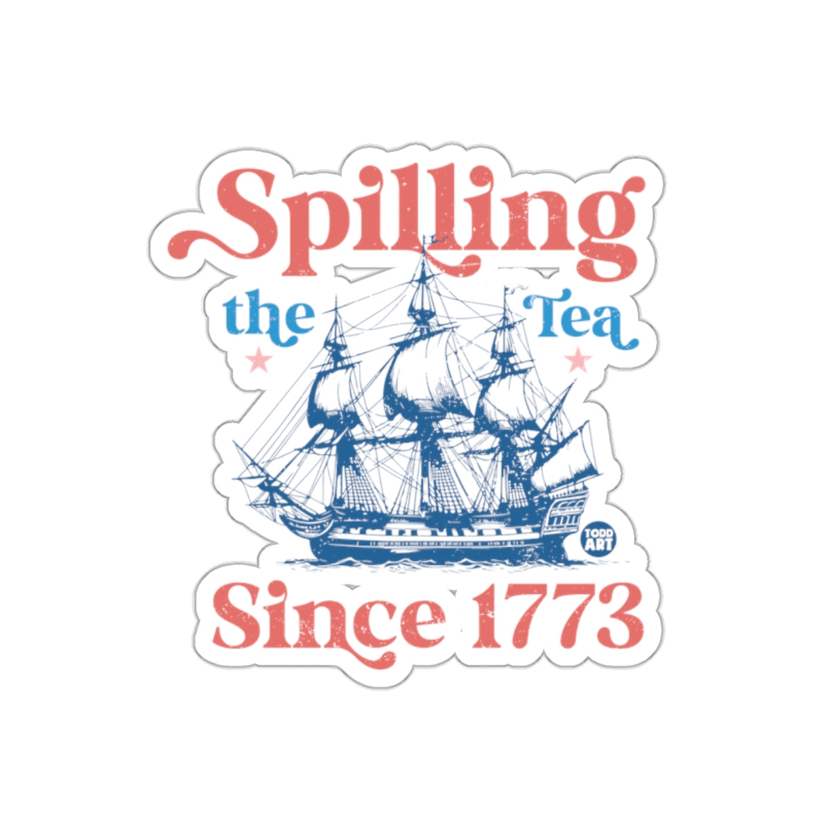 Spilling the Tea Since 1773 Sticker for History Buffs