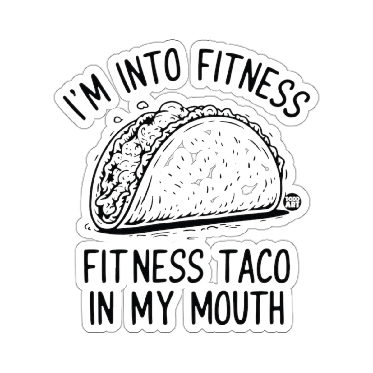 I'M INTO FITNESS FITNESS TACO IN MY MOUTH 