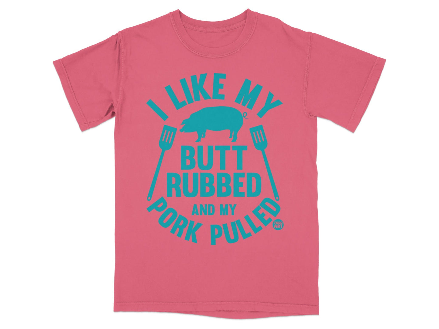 Pink t-shirt with "I Like My Butt Rubbed and My Pork Pulled" text.
