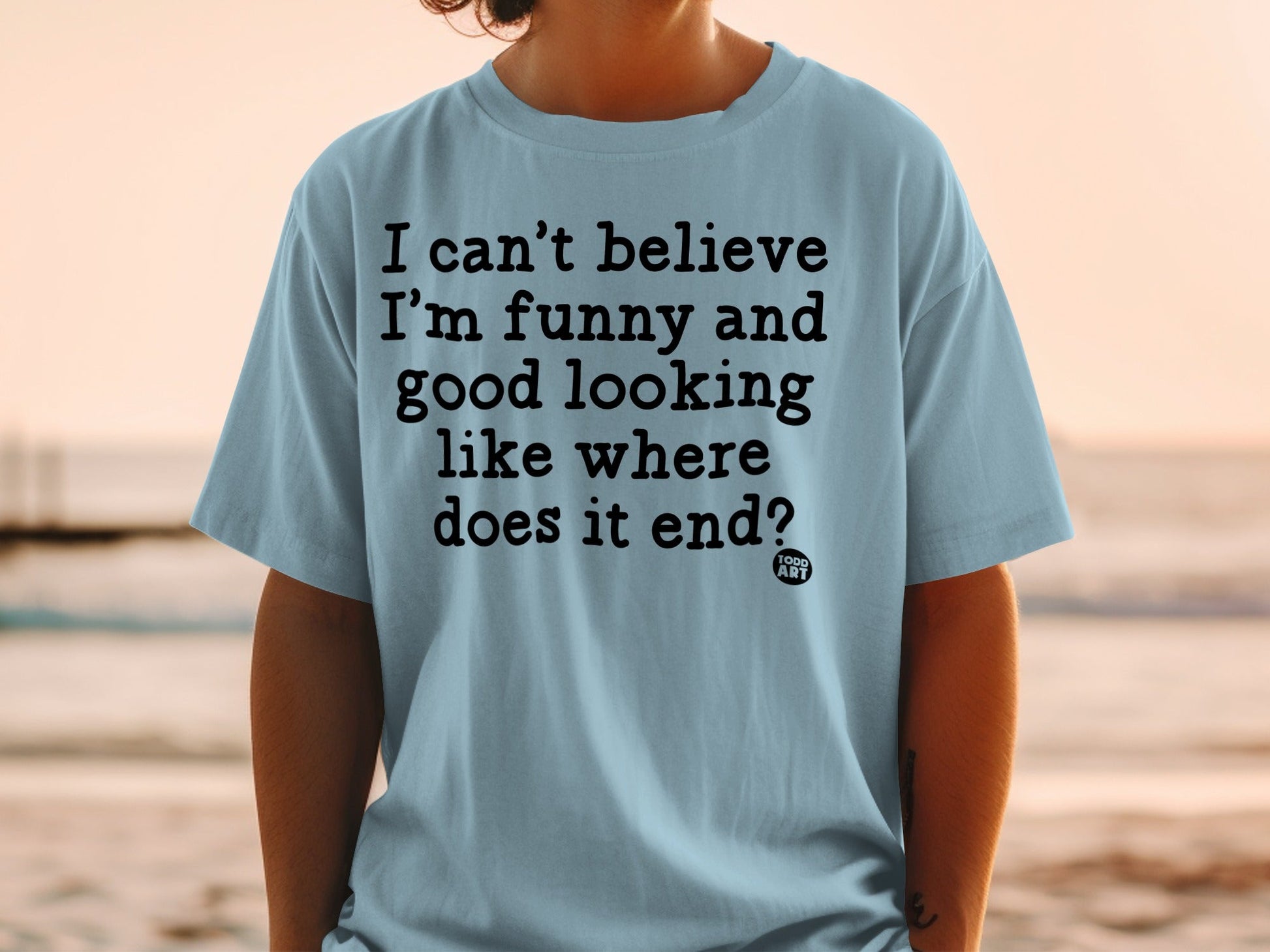 Humorous Statement Funny and Good Looking T-Shirt
