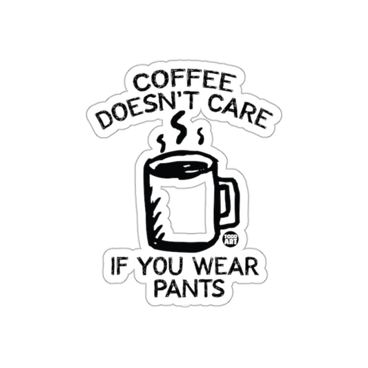Coffee Doesn't Care If You Wear Pants sticker