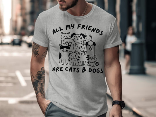All My Friends Are Cats Dogs Graphic Tee Unisex Shirt
