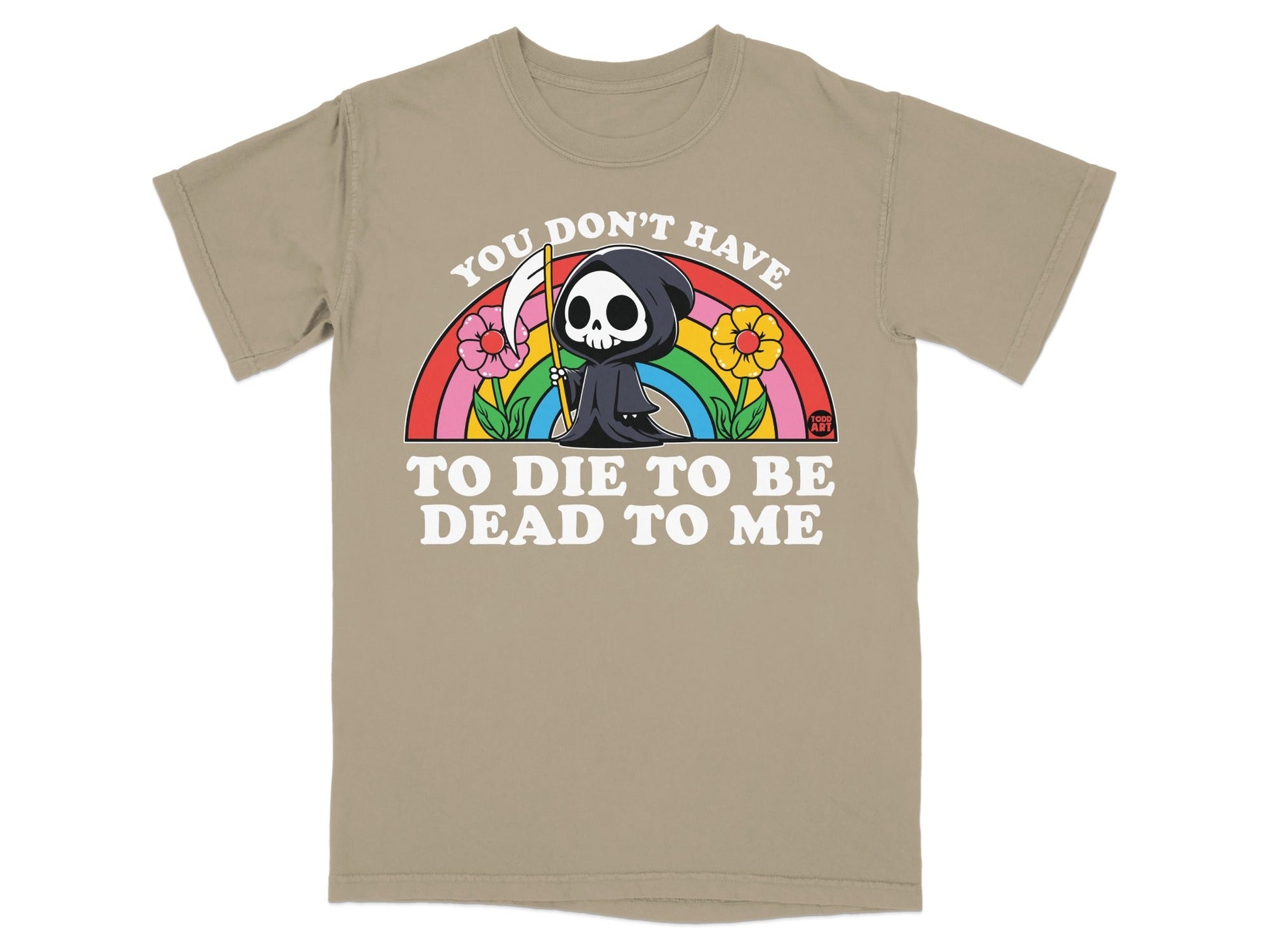 Grim Reaper on a rainbow with flowers, text: YOU DON'T HAVE TO DIE TO BE DEAD TO ME.