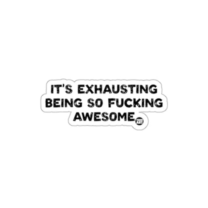 It's Exhausting Being So Fucking Awesome sticker