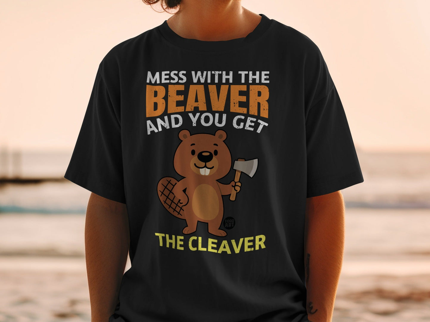 Mess With The Beaver And You Get The Cleaver Shirt