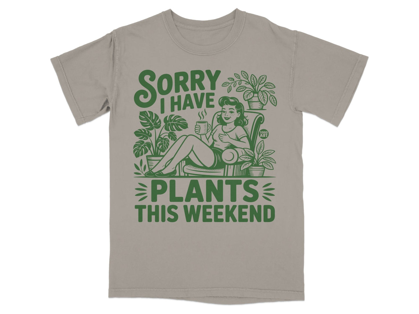 Gray t-shirt with "Sorry I have plants this weekend" text and woman with plants.