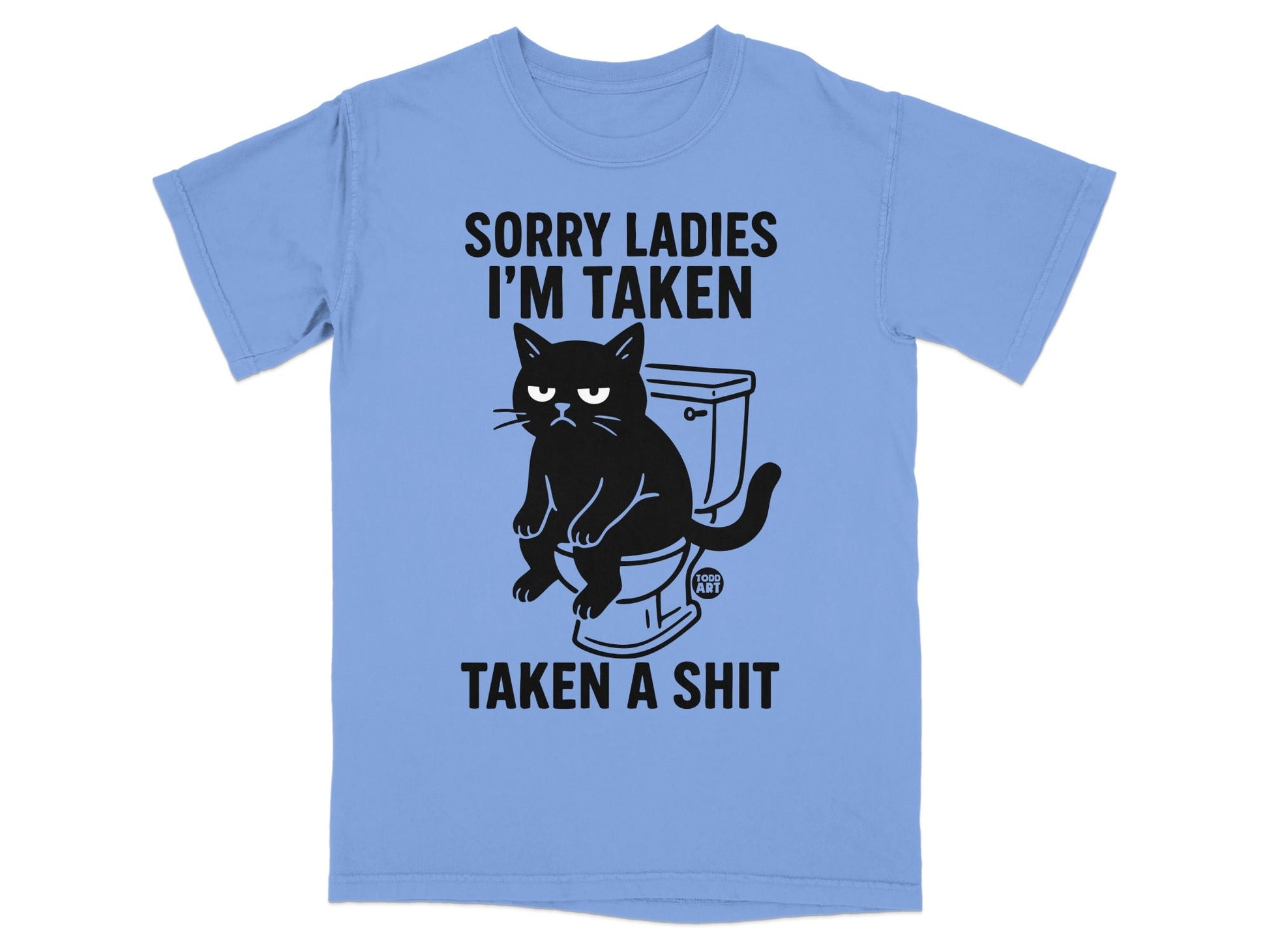 Blue t-shirt with black cat sitting on toilet, text "SORRY LADIES I'M TAKEN TAKEN A SHIT".