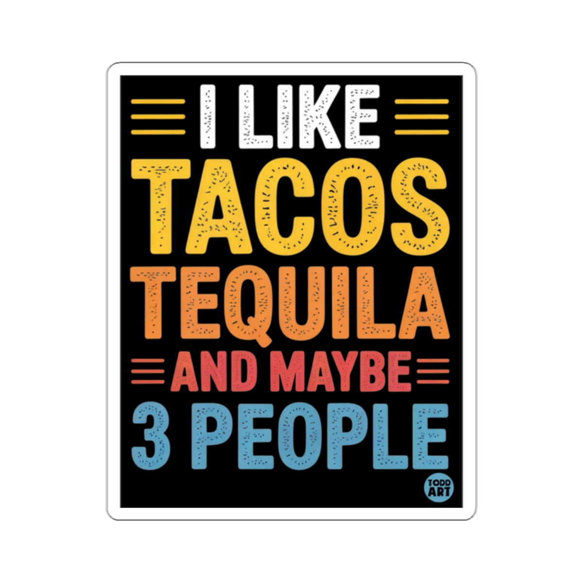 I Like Tacos Tequila And Maybe 3 People 