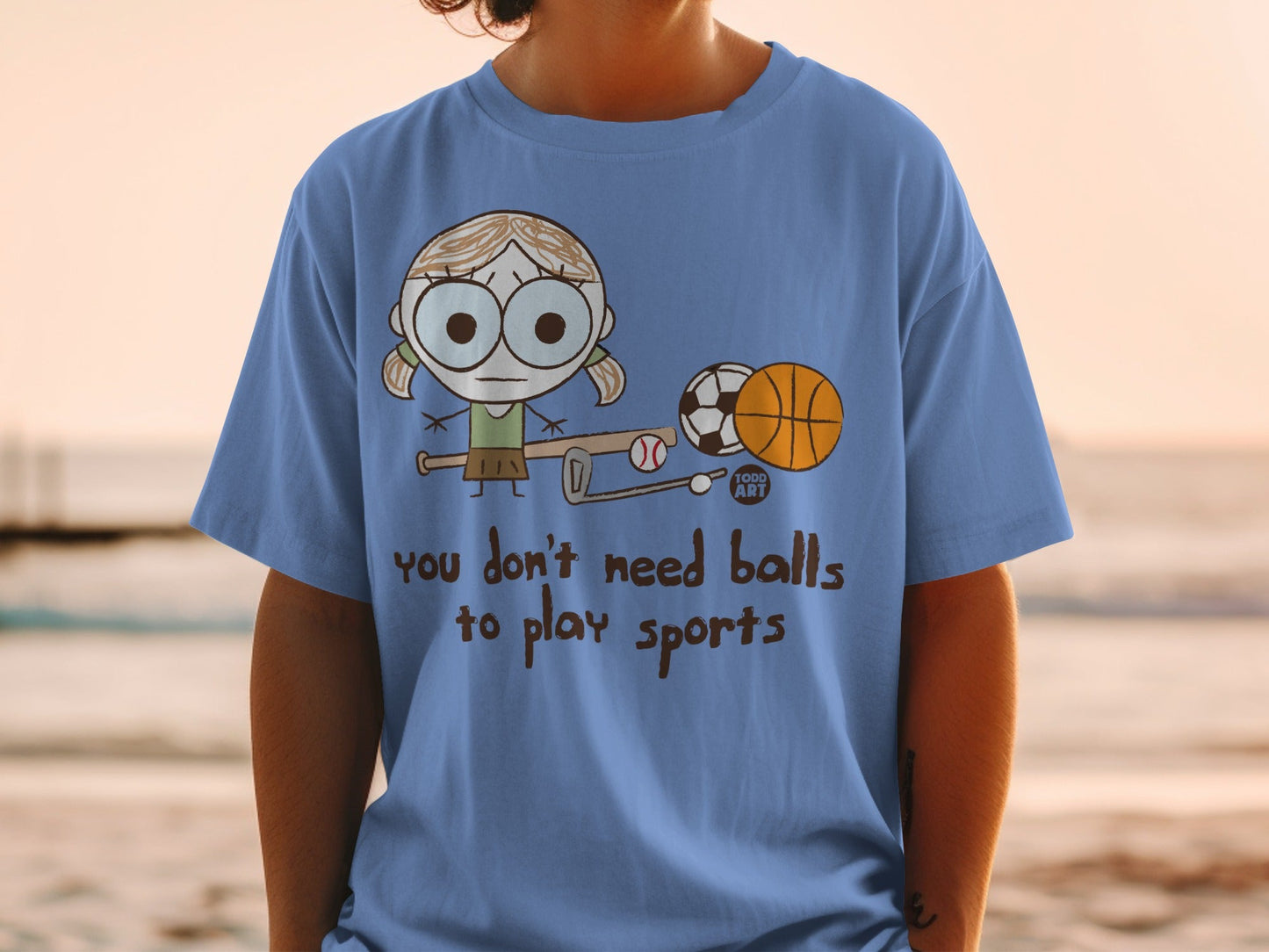 You Don't Need Balls To Play Sports Funny T-Shirt