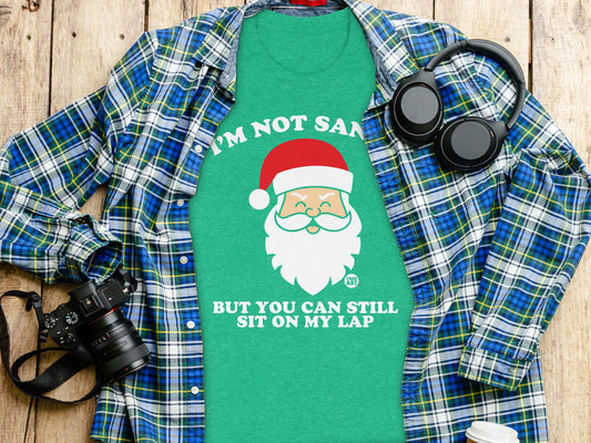 I'm Not Santa But You Can Still Sit On My Lap Shirt