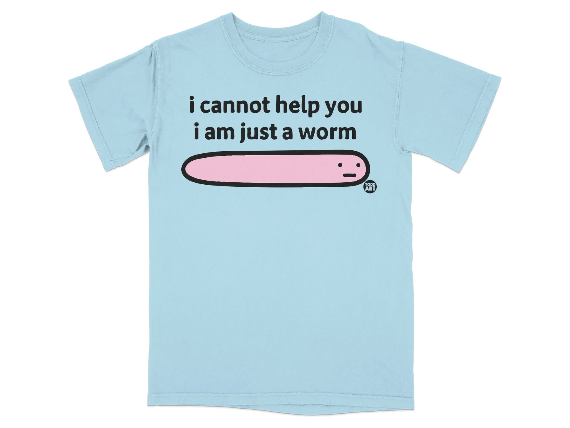 I Cannot Help You I Am Just A Worm Graphic Shirt