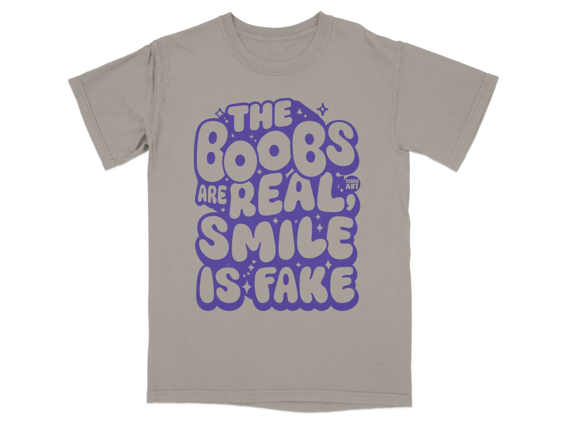 The Boobs Are Real Smile Is Fake Todd Art T-shirt