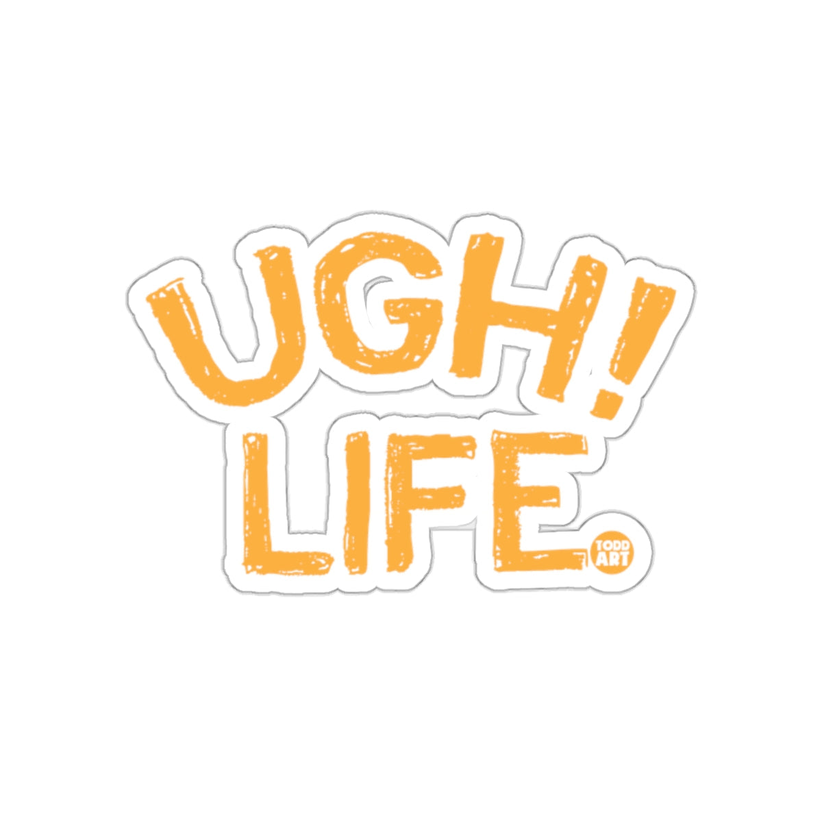 UGH! LIFE Sticker Funny Relatable Humorous Graphic Sticker
