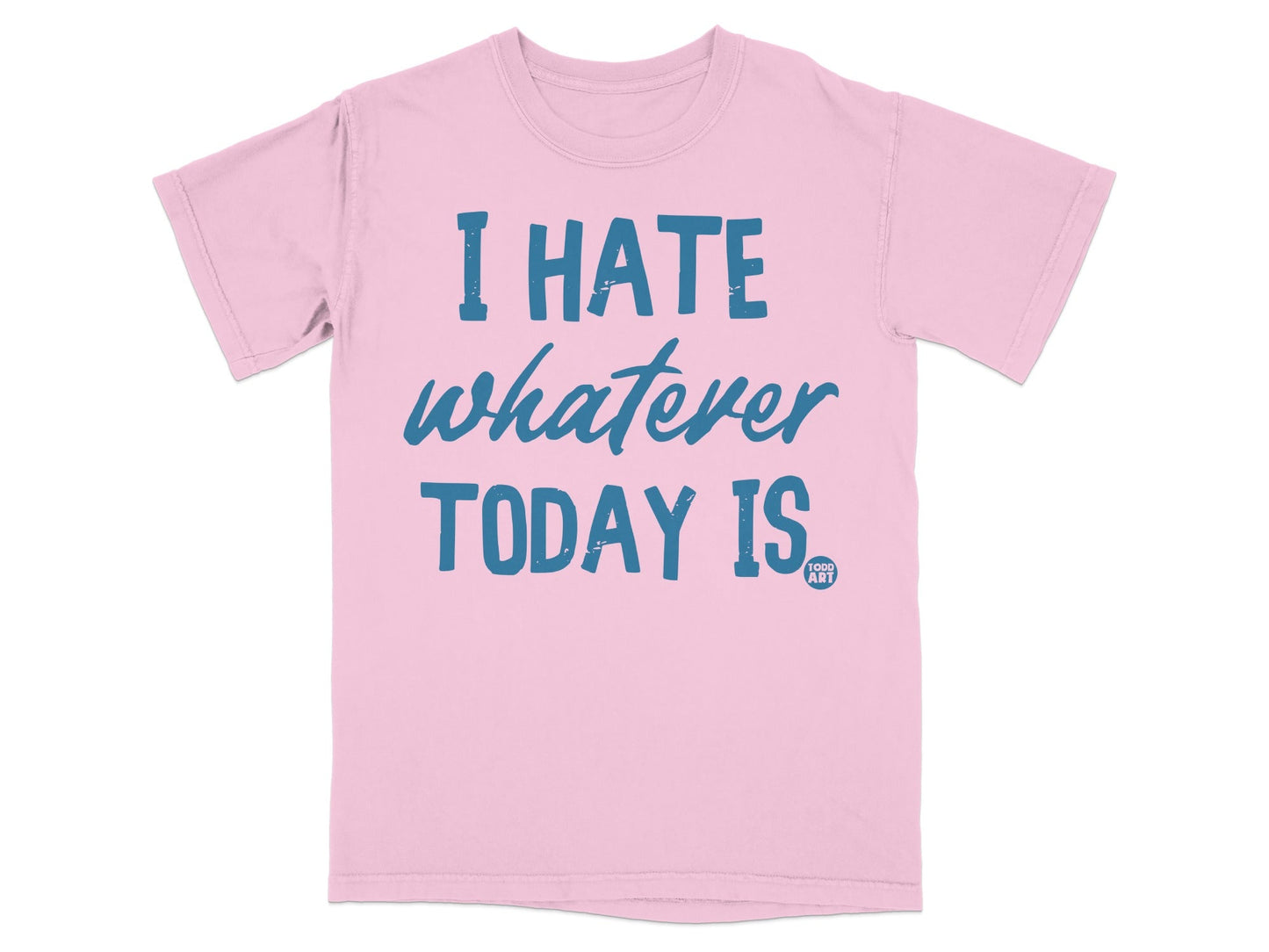 I Hate Whatever Today Is Graphic T-Shirt