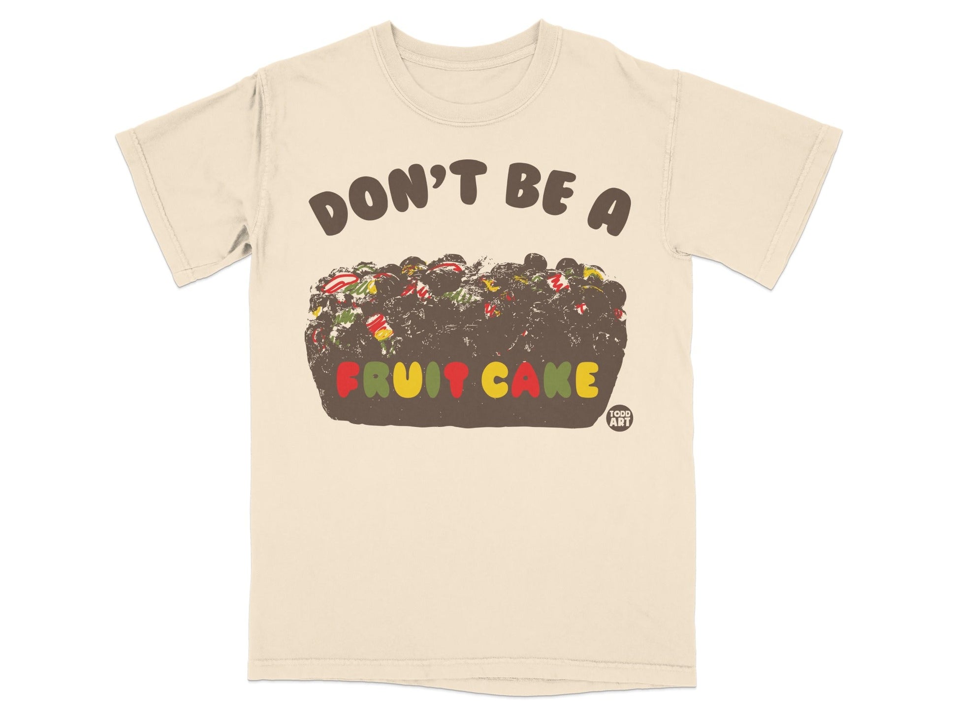 Don't Be a Fruit Cake Funny Graphic Tee Shirt
