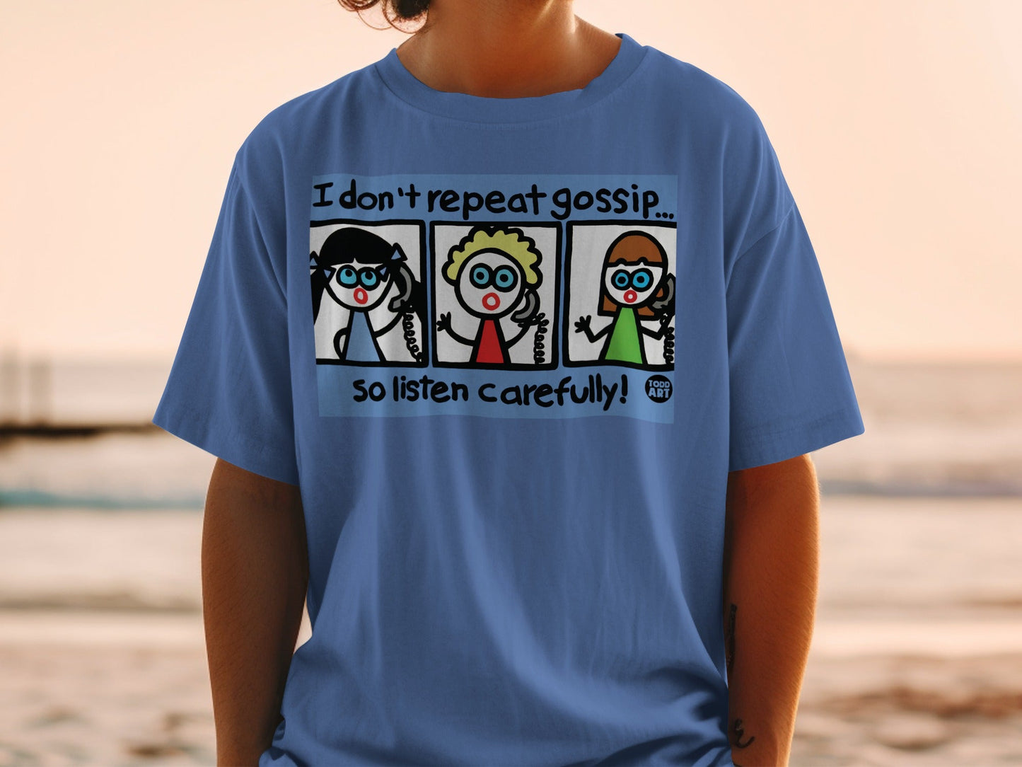I Don't Repeat Gossip So Listen Carefully T-Shirt