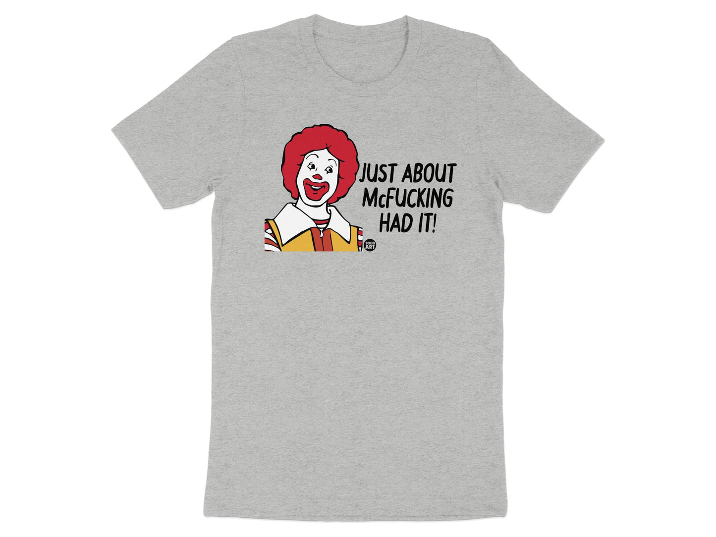 Just About McFucking Had It Distressed T-Shirt