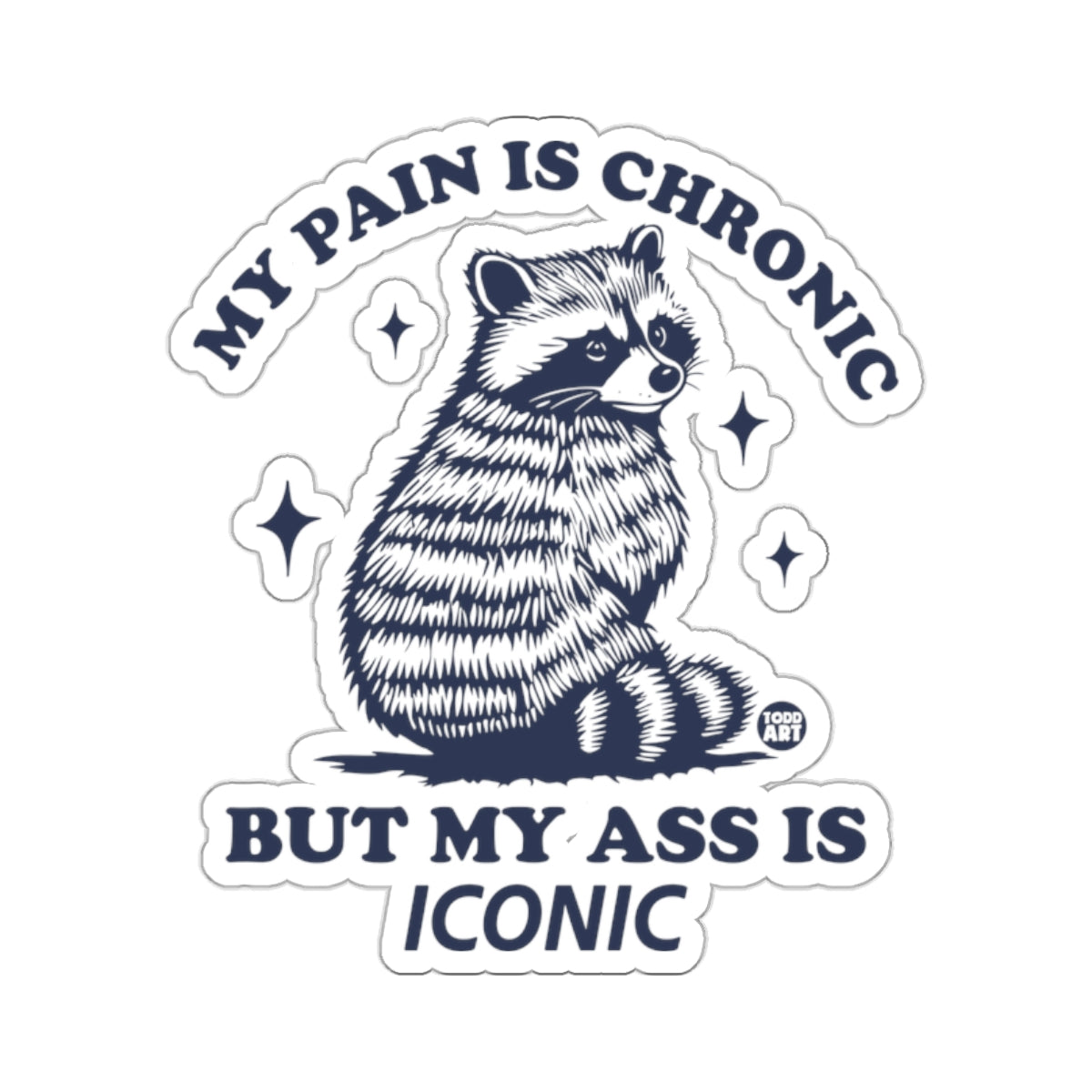 MY PAIN IS CHRONIC BUT MY ASS IS ICONIC Raccoon Humor 