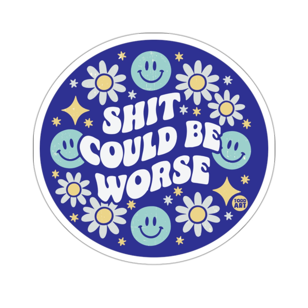 SHIT COULD BE WORSE Daisies Stars Smiley Faces 
