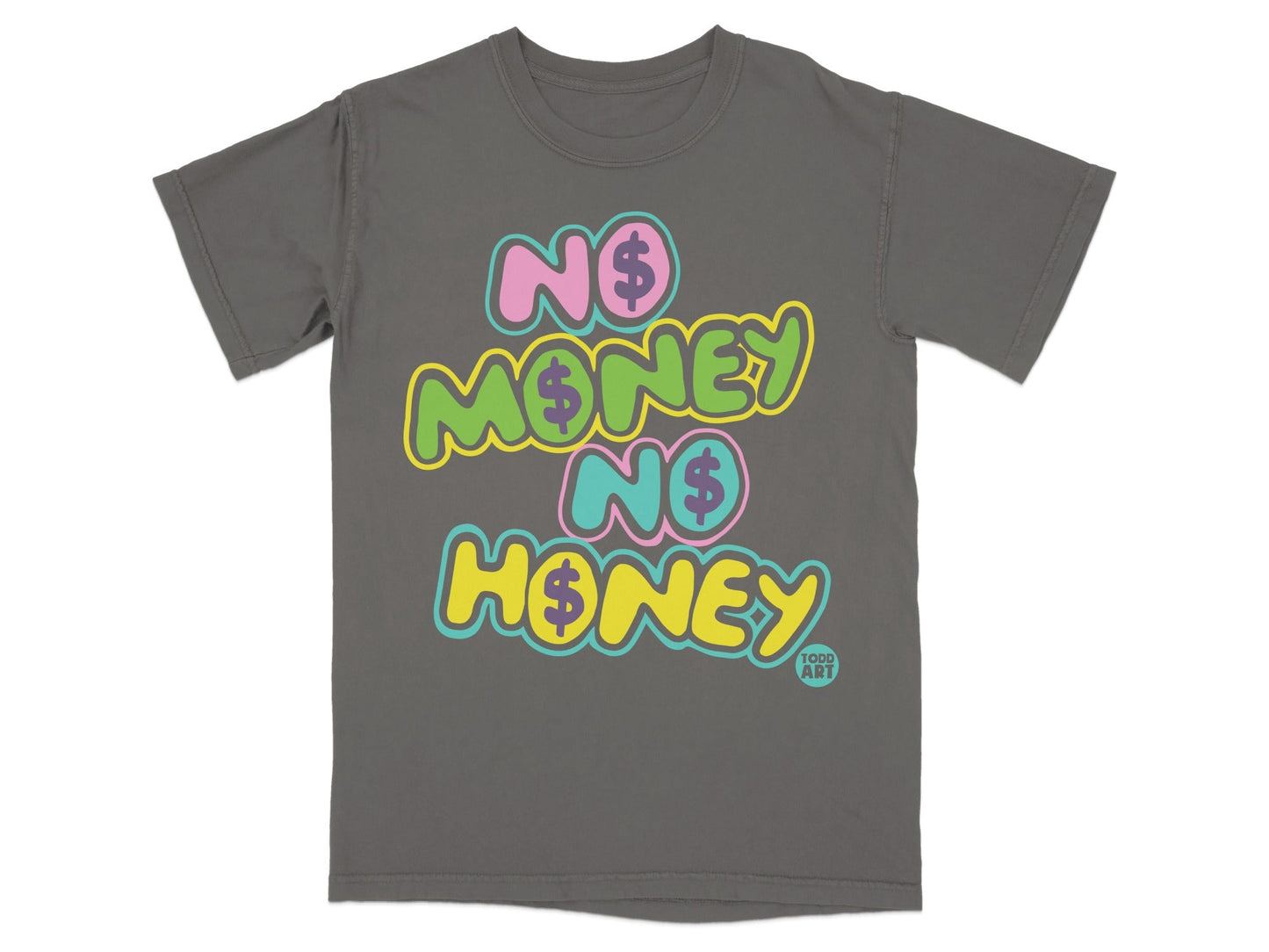 No Money No Honey Graphic Todd Art T-Shirt