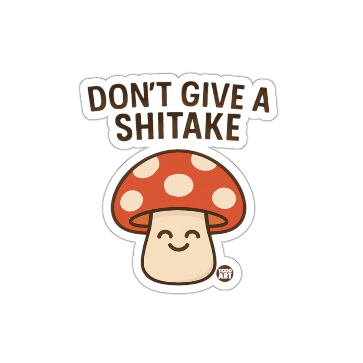 Don't Give a Shitake Funny Mushroom Sticker Product