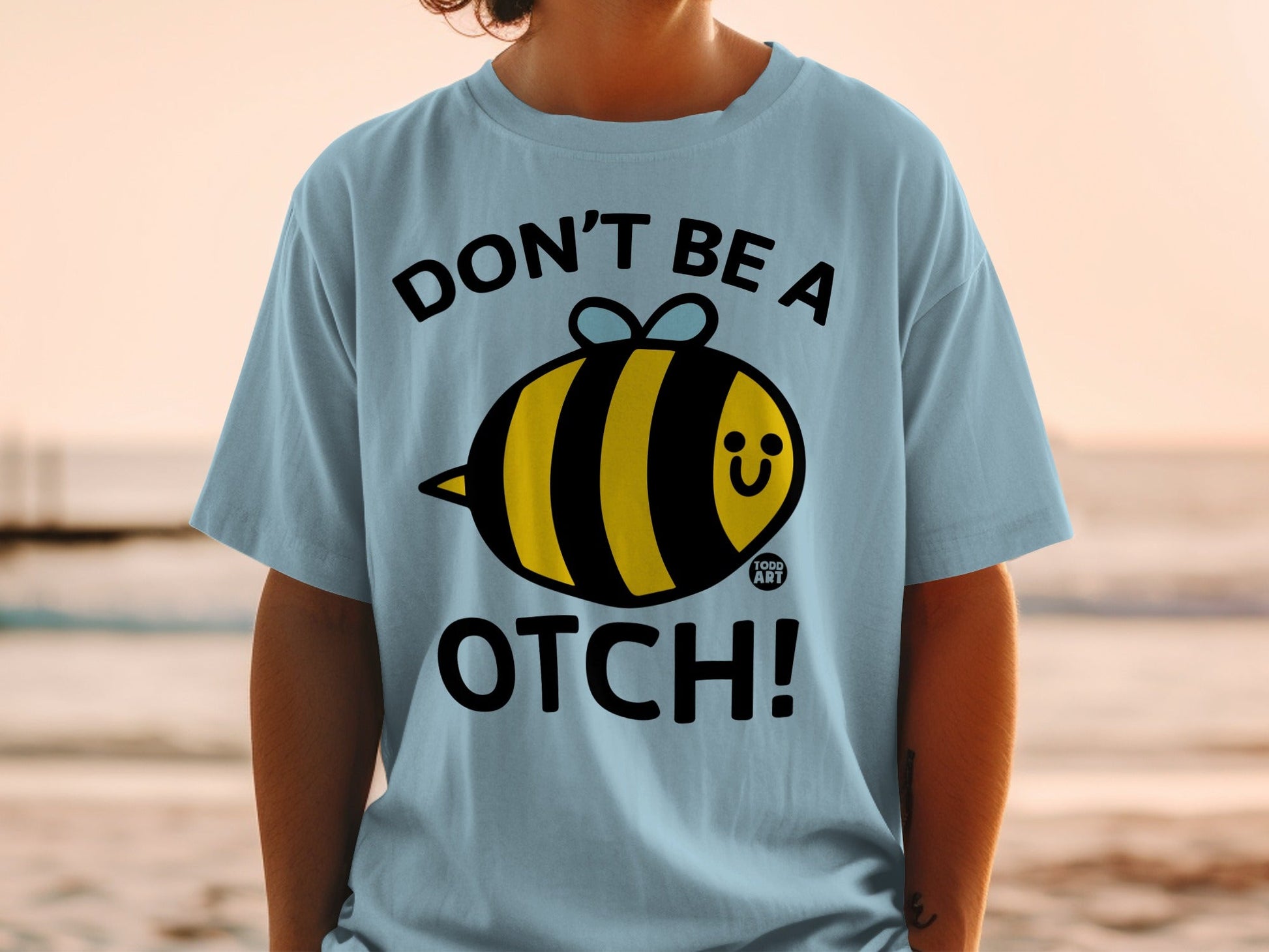 Don't Be a Otch Bee Happy Todd Art T-Shirt