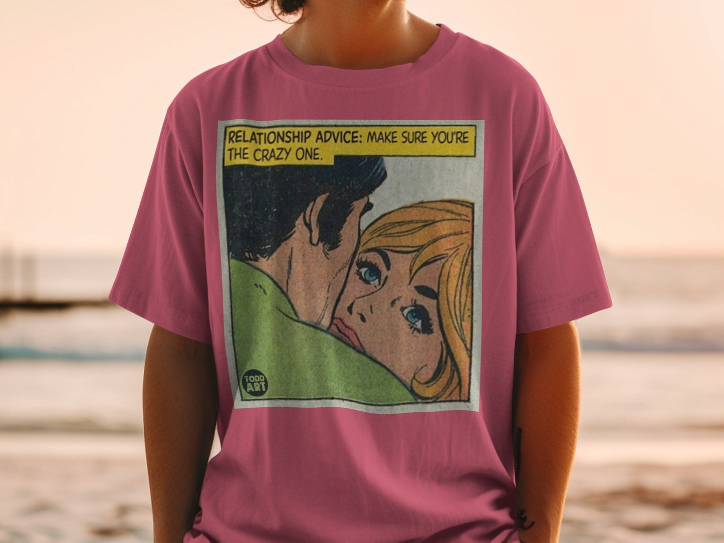 Comic art t-shirt with couple and "RELATIONSHIP ADVICE: MAKE SURE YOU'RE THE CRAZY ONE."